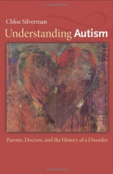 Understanding Autism: Parents, Doctors, and the History of a Disorder