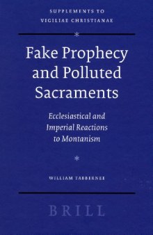 Fake Prophecy and Polluted Sacraments: Ecclesiastical and Imperial Reactions to Montanism