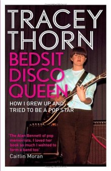 Bedsit Disco Queen: How I Grew Up and Tried to Be a Pop Star