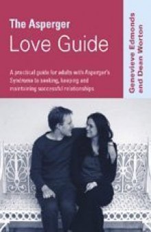 The Asperger Love Guide: A Practical Guide for Adults with Asperger's Syndrome to Seeking, Establishing and Maintaining Successful Relationships (Lucky Duck Books)