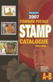 Scott 2007 Standard Postage Stamp Catalogue Volume 1 (United States, United Nations & Countries of the World) A-B
