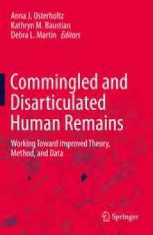 Commingled and Disarticulated Human Remains: Working Toward Improved Theory, Method, and Data