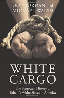 White cargo : the forgotten history of Britain's White slaves in America