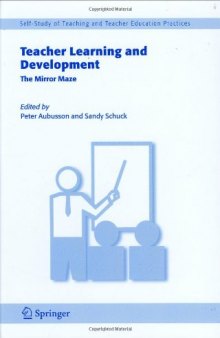 Teacher Learning and Development: The Mirror Maze (Self Study of Teaching and Teacher Education Practices)