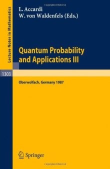 Quantum Probability and Applications III: Proceedings of a Conference held in Oberwolfach, FRG, January 25–31, 1987