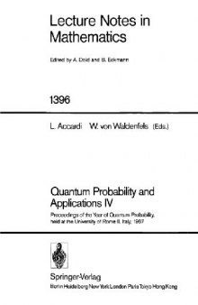 Quantum Probability and Applications IV: Proceedings of the Year of Quantum Probability, held at the University of Rome II, Italy, 1987