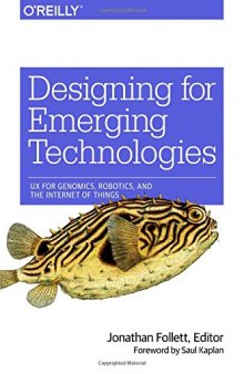 Designing for Emerging Technologies: UX for Genomics, Robotics, and the Internet of Things