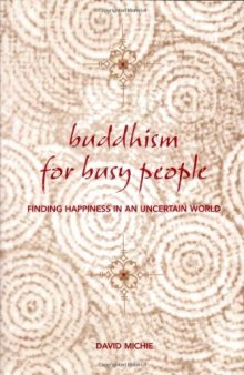 Buddhism for Busy People: Finding Happiness in an Uncertain World (2005)