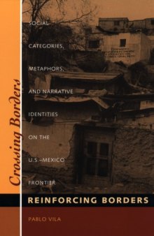 Crossing Borders, Reinforcing Borders : Social Categories, Metaphors and Narrative Identities on the U.S.-Mexico Frontier