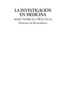 La investigacion en medicina: bases teoricas y practicas. Elementos de bioestadistica  Spanish