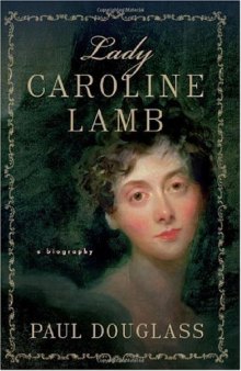 Lady Caroline Lamb: A Biography