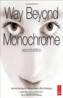 Way beyond monochrome: Advanced techniques for traditional black and white photography including digital negatives and hybrid printing