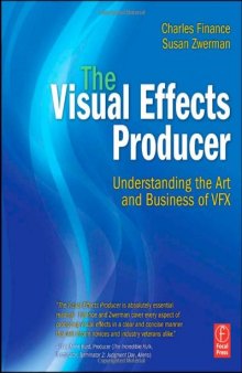 The Visual Effects Producer: Understanding the Art and Business of VFX