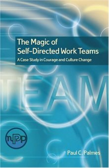 The magic of self-directed work teams : a case study in courage and culture change