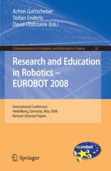 Research and Education in Robotics -- EUROBOT 2008: International Conference, Heidelberg, Germany, May 22-24, 2008. Revised Selected Papers (Communications in Computer and Information Science, 33)