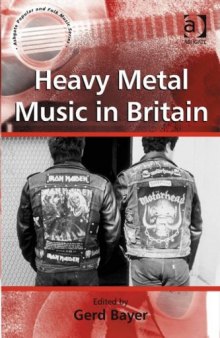 Heavy Metal Music in Britain (Ashgate Popular and Folk Music Series)