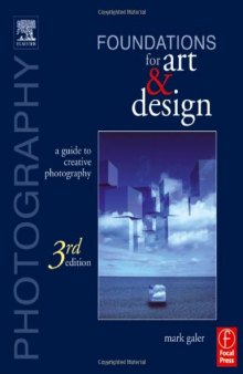 Photography Foundations for Art and Design, Third Edition: A Practical Guide to Creative Photography