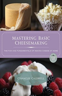 Mastering basic cheesemaking : the fun and fundamentals of making cheese at home