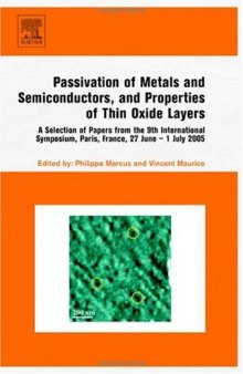 Passivation of Metals and Semiconductors, and Properties of Thin Oxide Layers: A Selection of Papers from the 9th International Symposium, Paris, France, 27 June 1 July 2005