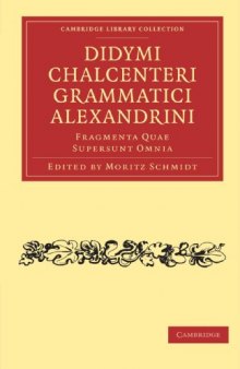 Didymi Chalcenteri Grammatici Alexandrini: Fragmenta Quae Supersunt Omnia (Cambridge Library Collection - Classics)