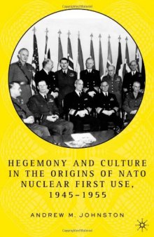 Hegemony and culture in the origins of NATO nuclear first-use, 1945-1955
