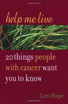 Help Me Live: 20 Things People with Cancer Want You to Know
