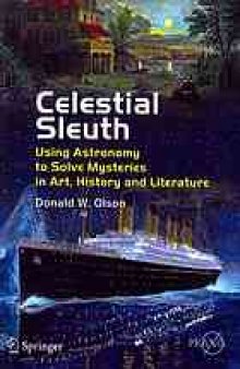 Celestial sleuth : using astronomy to solve mysteries in art, history and literature
