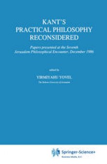 Kant’s Practical Philosophy Reconsidered: Papers presented at the Seventh Jerusalem Philosophical Encounter, December 1986