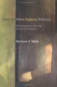 How the Mind Explains Behavior: Folk Explanations, Meaning, and Social Interaction (Bradford Books)