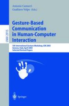 Gesture-Based Communication in Human-Computer Interaction: 5th International Gesture Workshop, GW 2003, Genova, Italy, April 15-17, 2003, Selected Revised Papers