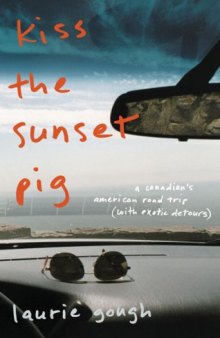 Kiss the Sunset Pig: An American Road Trip with Exotic Detours