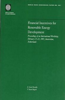 Financial Incentives for Renewable Energy Development: Proceedings of an International Workshop, February 17-21, 1997, Amsterdam, Netherlands (World Bank Discussion Paper)