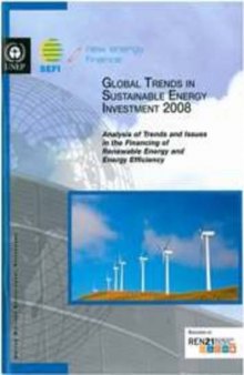 Global Trends in Sustainable Energy Investment 2008: Analysis of Trends and Issues in the Financing of Renewable Energy and Energy Efficiency