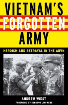 Vietnams Forgotten Army: Heroism and Betrayal in the ARVN