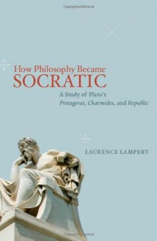 How philosophy became socratic : a study of Plato's Protagoras, Charmides, and Republic