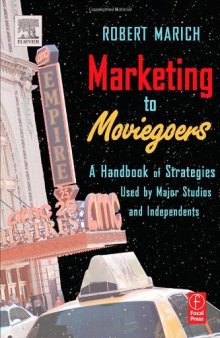 Marketing to Moviegoers: A Handbook of Strategies Used by Major Studios and Independents