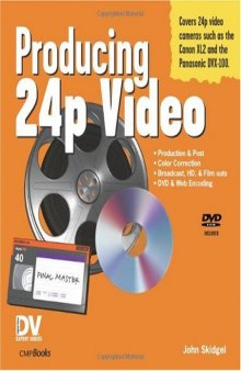Producing 24p Video: Covers the Canon XL2 and the Panasonic DVX-100a