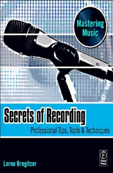 Secrets of recording : professional tips, tools & techniques