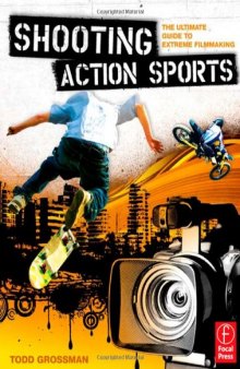 Shooting Action Sports: The Ultimate Guide to Extreme Filmmaking