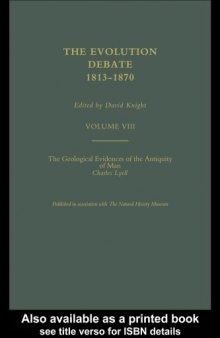 The Geological Evidence of the Antiquity of Man; The Evolution Debate, 1813-1870 (Volume VIII)