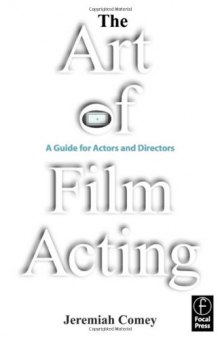 The Art of Film Acting: A Guide For Actors and Directors