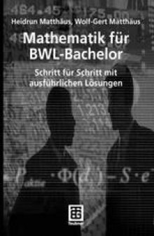 Mathematik für BWL-Bachelor: Schritt für Schritt mit ausführlichen Lösungen