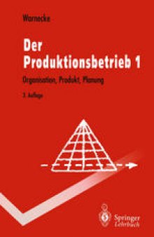 Der Produktionsbetrieb 1: Organisation, Produkt, Planung