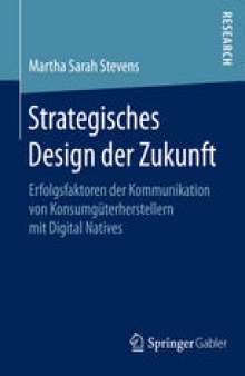 Strategisches Design der Zukunft: Erfolgsfaktoren der Kommunikation von Konsumgüterherstellern mit Digital Natives