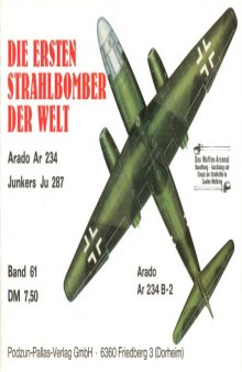 Die ersten Strahlbomber der Welt : Arado Ar 234 und Junkers Ju 287