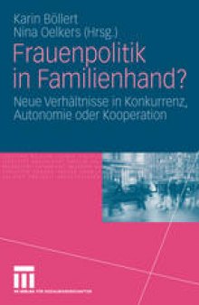 Frauenpolitik in Familienhand?: Neue Verhältnisse in Konkurrenz, Autonomie oder Kooperation