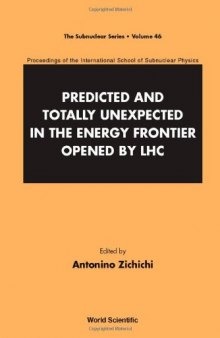 Predicted and Totally Unexpected in the Energy Frontier Opened by LHC: Proceedings of the International School of Subnuclear Physics