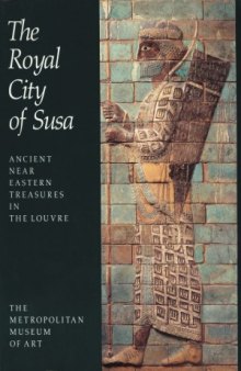 Royal City of Susa. Ancient Near Eastern Treasures in the Louvre