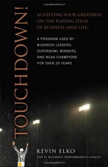 Touchdown!: Achieving Your Greatness on the Playing Field of Business and Life 