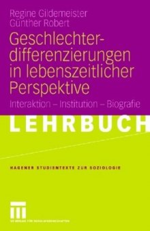 Geschlechterdifferenzierungen in lebenszeitlicher Perspektive: Interaktion- Institution- Biografie  